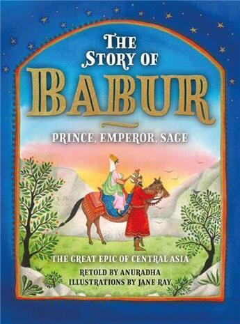 Couverture du livre « The story of Babur : prince, emperor, sage » de Jane Ray et Anuradha aux éditions Acc Art Books