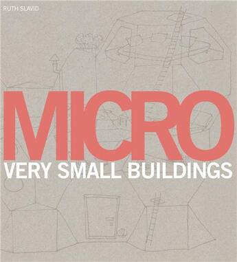 Couverture du livre « Micro very small buildings » de Ruth Slavid aux éditions Laurence King