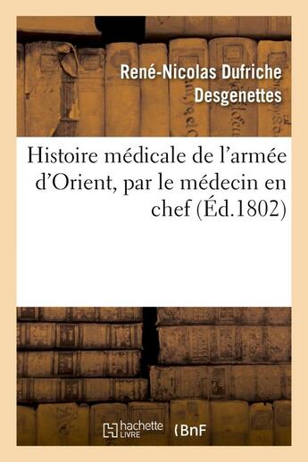 Couverture du livre « Histoire medicale de l'armee d'orient, par le medecin en chef » de Desgenettes R-N. aux éditions Hachette Bnf