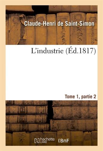 Couverture du livre « L'industrie tome 1,parties 2 » de Saint-Simon (Rouvroy aux éditions Hachette Bnf