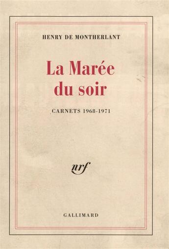 Couverture du livre « La marée du soir ; carnets 1968-1971 » de Henry De Montherlant aux éditions Gallimard