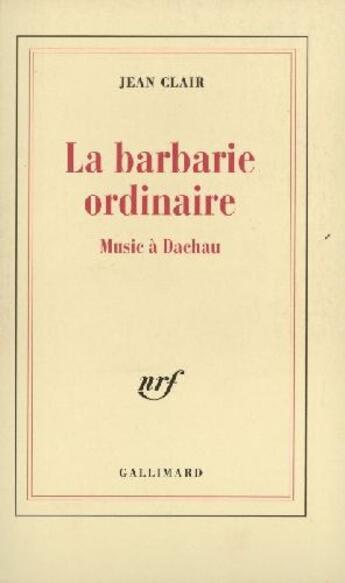 Couverture du livre « La Barbarie ordinaire : Music à Dachau » de Jean Clair aux éditions Gallimard