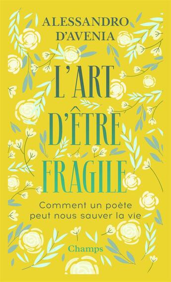 Couverture du livre « L'art d'être fragile ; comment un poète peut nous sauver la vie » de Alessandro D'Avenia aux éditions Flammarion