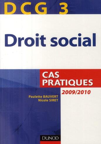 Couverture du livre « DCG 3 ; droit social 2009/2010 ; cas pratiques (2e édition) » de Paulette Bauvert et Nicole Siret aux éditions Dunod