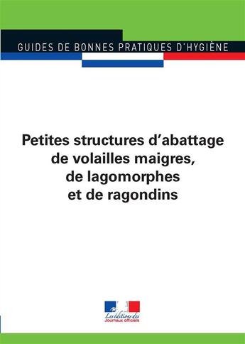 Couverture du livre « Petites structures d'abattage de volailles maigres, de lagomorphes et de ragondins (édition 2010) » de Journaux Officiels aux éditions Documentation Francaise