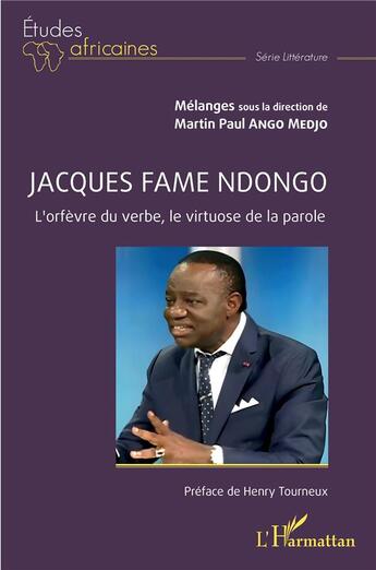 Couverture du livre « Jacques Fame Ndongo : orfèvre du verbe, virtuose de la parole » de Martin Paul Ango Medjo aux éditions L'harmattan