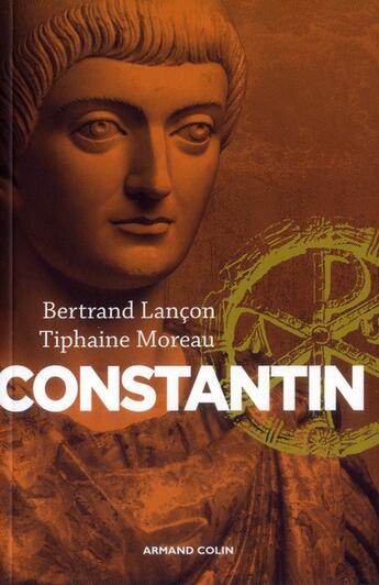 Couverture du livre « Constantin ; un auguste chrétien » de Tiphaine Moreau et Bertrand Lancon aux éditions Armand Colin