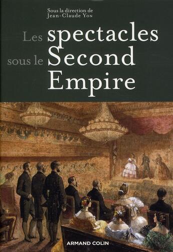 Couverture du livre « Les spectacles sous le Second Empire » de Jean-Claude Yon aux éditions Armand Colin