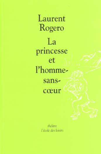 Couverture du livre « La princesse et l'homme-sans-coeur » de Rogero Laurent aux éditions Ecole Des Loisirs