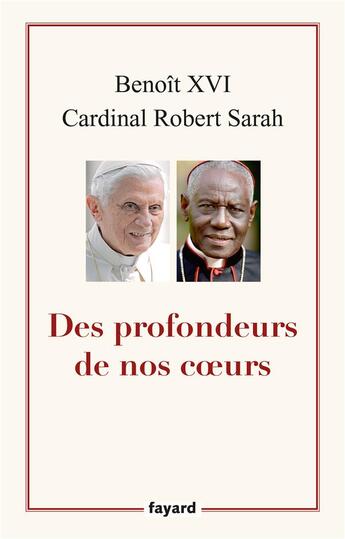 Couverture du livre « Des profondeurs de nos coeurs » de Benoît Xvi et Robert Sarah aux éditions Fayard