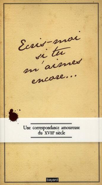 Couverture du livre « Écris-moi si tu m'aimes encore... ; une correspondance amoureuse au XVIII siècle » de Isabelle Foucher aux éditions Bayard