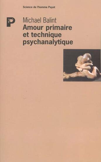 Couverture du livre « Amour primaire et technique psychanalytique » de Michael Balint aux éditions Payot