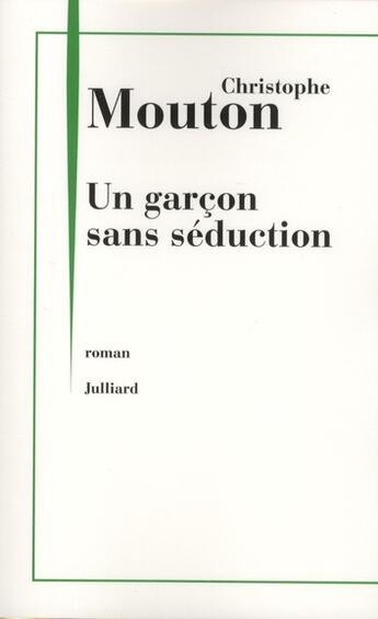Couverture du livre « Un garçon sans séduction » de Christophe Mouton aux éditions Julliard