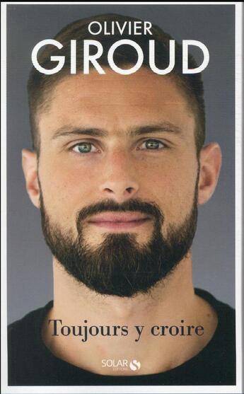 Couverture du livre « Olivier Giroud : toujours y croire » de Olivier Giroud aux éditions Solar