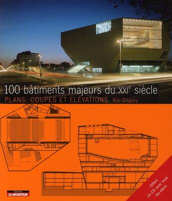 Couverture du livre « 100 bâtiments majeurs du XXI siècle ; plans, coupes et élévations » de Gregory Rob aux éditions Le Moniteur
