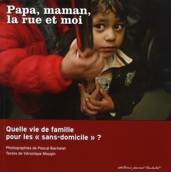 Couverture du livre « Papa, maman la rue et moi ; quelle vie de famille pour les 