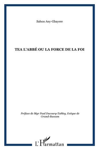 Couverture du livre « Tea l'abbé ou la force de la foi » de Sahou Any-Gbayere aux éditions L'harmattan