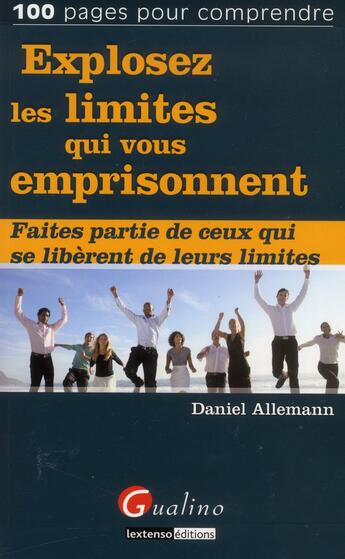 Couverture du livre « Explosez les limites qui vous empoisonnent ; faites partie de ceux qui se liberent de leurs limites » de Daniel Allemann aux éditions Gualino