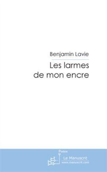 Couverture du livre « Les larmes de mon encre » de Benjamin Lavie aux éditions Le Manuscrit