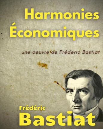 Couverture du livre « Harmonies économiques : une oeuvre de Frédéric Bastiat » de Frederic Bastiat aux éditions Books On Demand