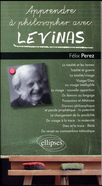 Couverture du livre « Apprendre à philosopher avec : Lévinas » de Félix Perez aux éditions Ellipses