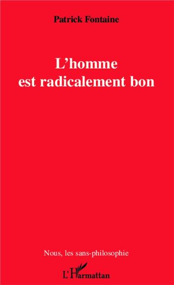 Couverture du livre « L'homme est radicalement bon » de Patrick Fontaine aux éditions L'harmattan