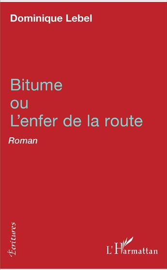 Couverture du livre « Bitume ou l'enfer de la route » de Dominique Lebel aux éditions L'harmattan