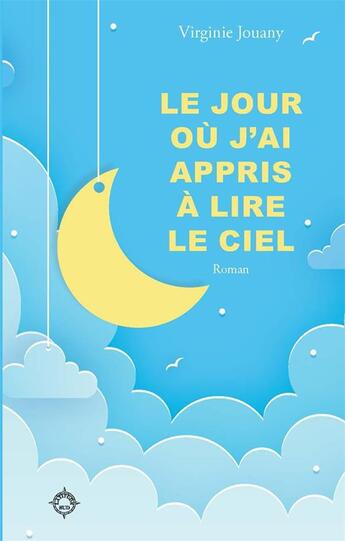 Couverture du livre « Le jour ou j ai appris a lire le ciel » de Virginie Jouany aux éditions Latitude Sud