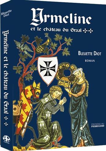 Couverture du livre « Yrmeline et le château du Graal t.2 » de Diot Bleuette aux éditions Pierregord