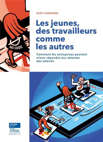 Couverture du livre « Les jeunes, des travailleurs comme les autres : Comment les entreprises peuvent mieux répondre aux attentes des salariés » de Suzy Canivenc aux éditions Presses De L'ecole Des Mines