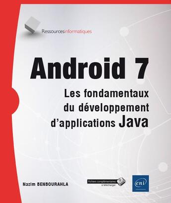 Couverture du livre « Android 7 ; les fondamentaux du développement d'applications Java » de Nazim Benbourahla aux éditions Eni