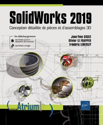 Couverture du livre « SolidWorks 2019 ; conception détaillée de pièces et d'assemblages 3D » de Olivier Le Frapper et Frederic Lenesley et Jean-Yves Gouez aux éditions Eni