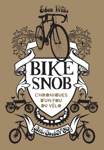 Couverture du livre « Bike snob ; chronique d'un fou du vélo » de Weiss Eben aux éditions Marabout