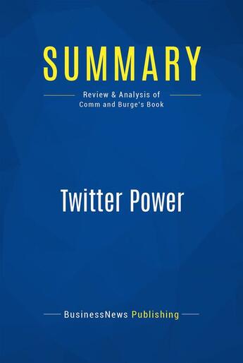 Couverture du livre « Twitter Power : Review and Analysis of Comm and Burge's Book » de Businessnews Publish aux éditions Business Book Summaries