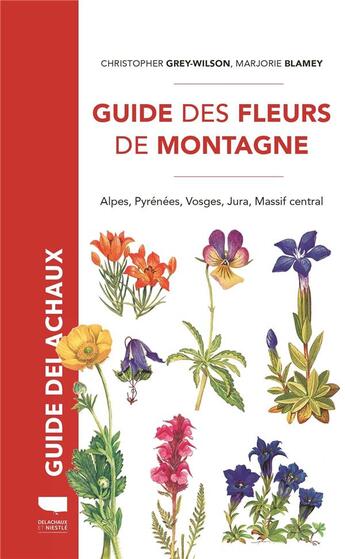 Couverture du livre « Guide Delachaux : guide des fleurs de montagne : Alpes, Pyrénées, Vosges, Jura, Massif central » de Christopher Grey-Wilson et Marjorie Blamey aux éditions Delachaux & Niestle