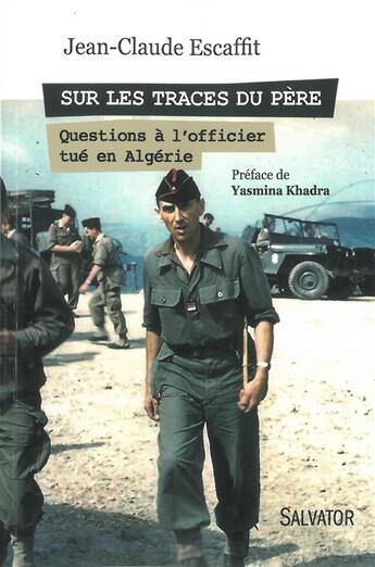 Couverture du livre « Sur les traces du père ; questions à l'officier tué en Algérie » de Jean-Claude Escaffit aux éditions Salvator