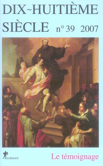 Couverture du livre « Dix-huitième siècle t.39 ; le témoignage » de Revue Dix-Huitieme Siecle aux éditions La Decouverte