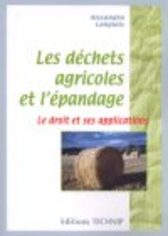 Couverture du livre « Dechets agricoles et l'epandage - le droit et ses applications » de Alexandra Langl aux éditions Technip