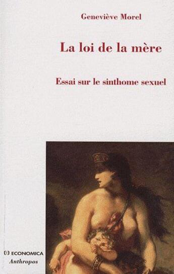 Couverture du livre « La loi de la mère ; essai sur le sinthome sexuel » de Morel/Genevieve aux éditions Economica