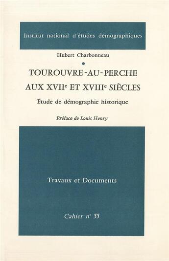 Couverture du livre « Tourouvre-au-Perche aux XVII° et XVIII° siècles : Étude de démographie historique » de Hubert Charbonneau aux éditions Ined