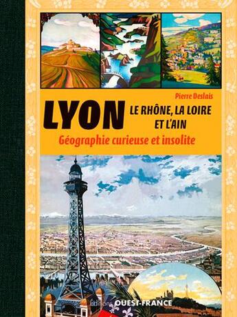 Couverture du livre « Lyon, le Rhône, la Loire, l'Ain ; géographie curieuse et insolite » de Pierre Deslais aux éditions Ouest France