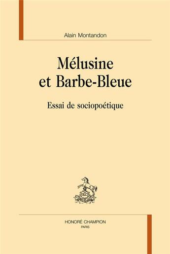 Couverture du livre « Mélusine et Barbe-Bleue ; essai de sociopoétique » de Montandon/Alain aux éditions Honore Champion