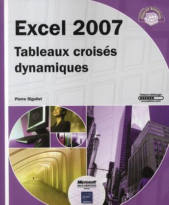 Couverture du livre « Excel 2007 ; tableaux croisés dynamiques » de Pierre Rigollet aux éditions Eni