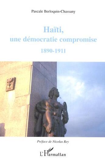 Couverture du livre « Haïti, une démocratie compromise : 1890-1911 » de Pascale Berloquin-Chassany aux éditions L'harmattan