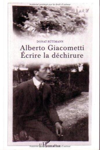 Couverture du livre « Alberto giacometti- ecrire la dechirure » de Donat Rutimann aux éditions L'harmattan