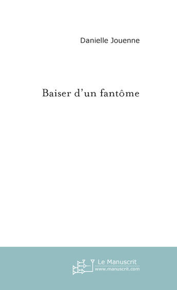 Couverture du livre « Baiser d'un fantôme » de Jouenne Danielle aux éditions Le Manuscrit