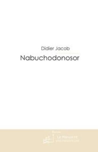 Couverture du livre « Nabuchodonosor » de Jacob-D aux éditions Le Manuscrit