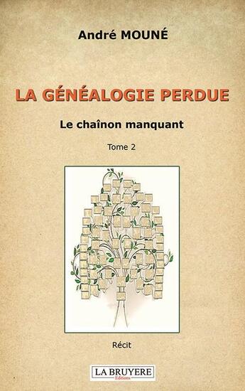 Couverture du livre « La généalogie perdue Tome 2 : le chaînon manquant » de Andre Moune aux éditions La Bruyere