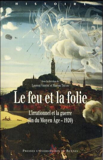 Couverture du livre « Le feu et la folie ; l'irrationnel et la guerre (fin du Moyen Age-1920) » de Marion Trevisi et Laurent Vissiere aux éditions Pu De Rennes