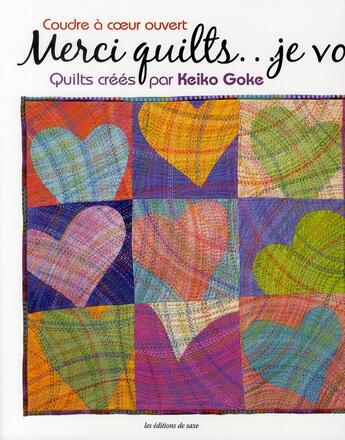 Couverture du livre « Coudre à coeur ouvert ; merci quilts... je vous aime » de Keiko Goke aux éditions De Saxe